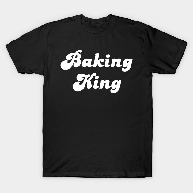 Baking King T-Shirt by Her Typography Designs
